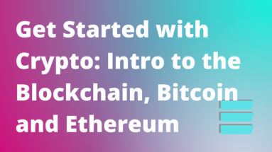 Get Started with Crypto- Intro to the Blockchain, Bitcoin and Ethereum