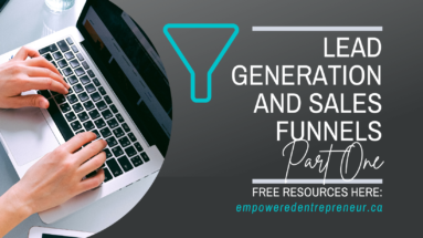 Lead Generation and Sales Funnels [PART ONE]:  What Are They, How To Optimize and Automate and Some of the Most Successful Internet Marketers Using Funnels. EmpoweredEntrepreneur.ca