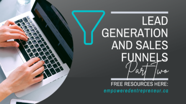 Lead Generation and Sales Funnels [PART TWO]:  What Are They, How To Optimize and Automate and Some of the Most Successful Internet Marketers Using Funnels. EmpoweredEntrepreneur.ca